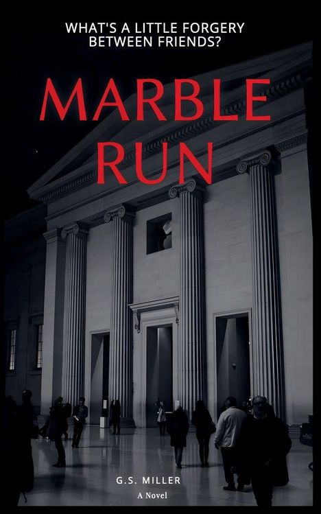 Text: "What's a little forgery between friends? MARBLE RUN G.S. MILLER A Novel." Menschen gehen vor einem Gebäude mit Säulen.