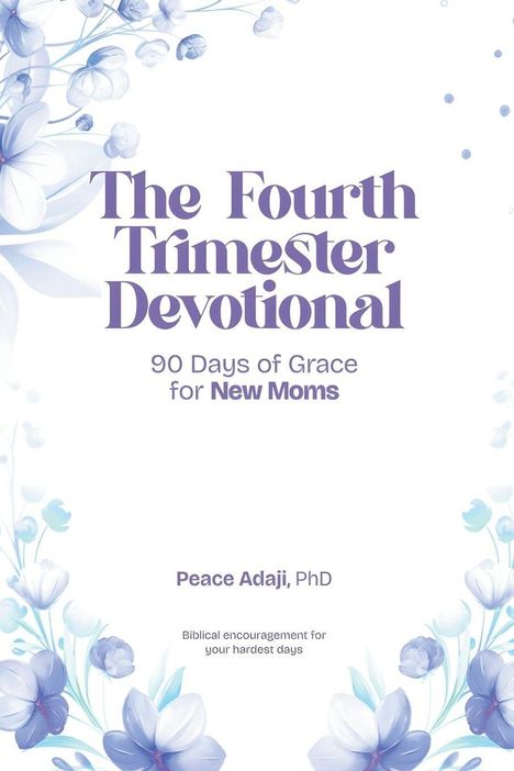 "The Fourth Trimester Devotional" zeigt florale Illustrationen mit blauen Blüten, begleitet von inspirierenden Worten für junge Mütter.