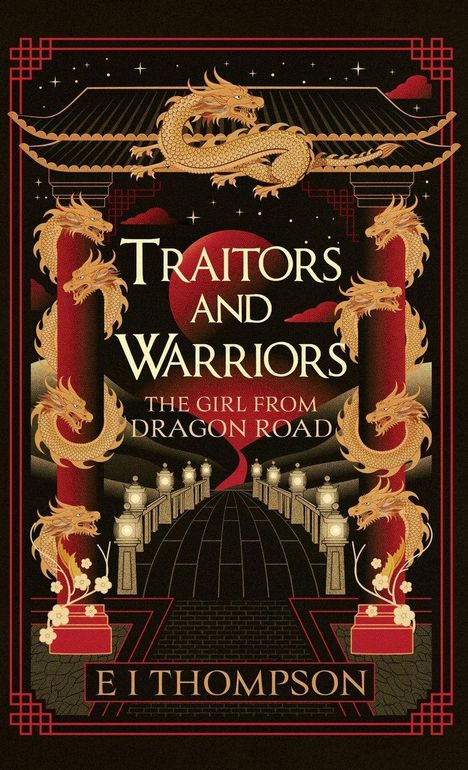 "TRAITORS AND WARRIORS: THE GIRL FROM DRAGON ROAD" von E. I. Thompson. Illustration mit Drachen und asiatischen Motiven.