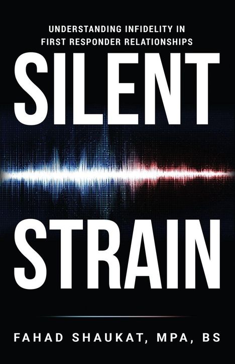 Text: "Understanding Infidelity in First Responder Relationships. SILENT STRAIN. Fahad Shaukat, MPA, BS." Hintergrund: Schallwelle.