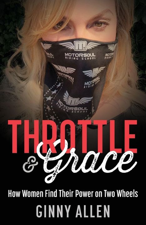 "Throttle & Grace: How Women Find Their Power on Two Wheels" von Ginny Allen, Frau mit "Motorsoul Riding School" Tuch.