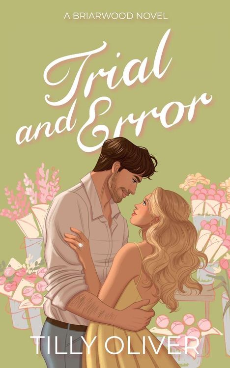 „A BRIARWOOD NOVEL“, „Trial and Error“, „TILLY OLIVER“. Illustration: Paar umarmt sich, Blumen im Hintergrund.