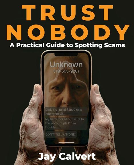 „Trust Nobody: A Practical Guide to Spotting Scams“ von Jay Calvert. Ein Handy zeigt Betrugsnachrichten.