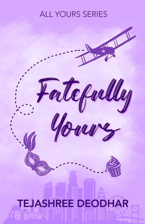 "Fatefully Yours" in lila Schrift, oben "ALL YOURS SERIES", unten "TEJASHREE DEODHAR". Illustration mit Flugzeug, Maske, Cupcake.