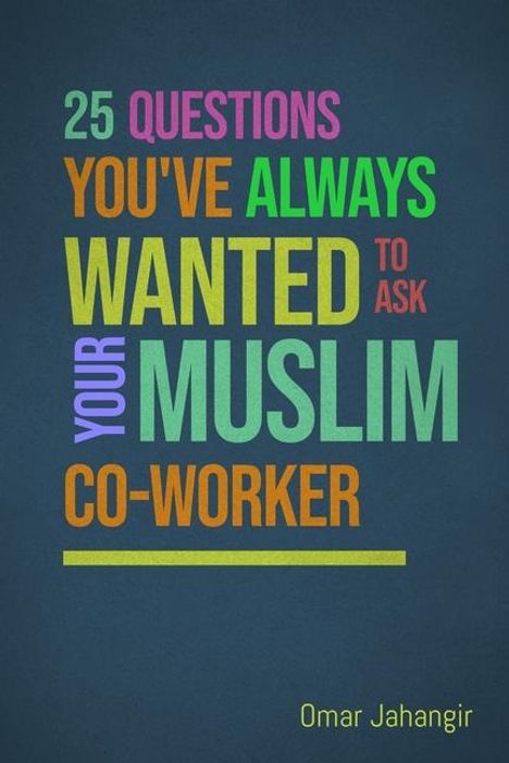 Omar Jahangir: 25 Questions You've Always Wanted to Ask Your Muslim Co-Worker, Buch