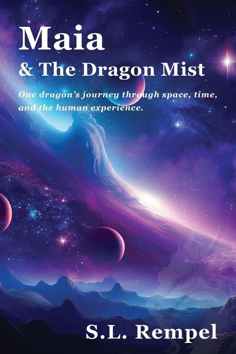"Maia & The Dragon Mist. One dragon’s journey through space, time, and the human experience. S.L. Rempel." Fantasievolle Galaxie-Szene mit Planeten und einem Drachen im Hintergrund.
