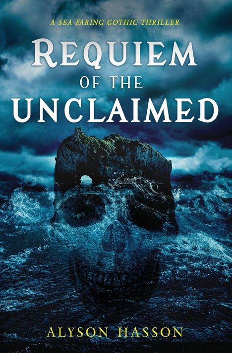 Text: "A Sea-Faring Gothic Thriller", "Requiem of the Unclaimed", "Alyson Hasson". Eine Schädelformierung überlagert stürmische See.