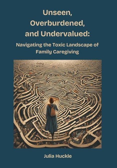 Julia Huckle: Unseen, Overburdened, and Undervalued, Buch