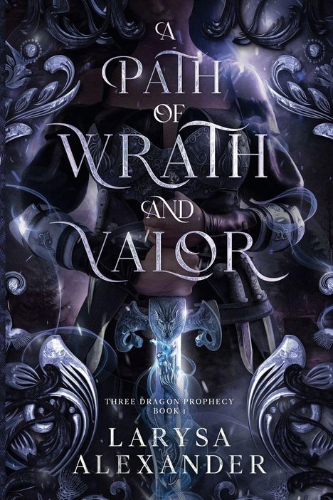 Text: "A Path of Wrath and Valor. Three Dragon Prophecy Book 1. Larysa Alexander." Hintergrund: Fantasievolle Drachen-Motive.