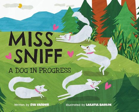 "MISS SNIFF: A DOG IN PROGRESS" von Eva Vander, illustriert von Lailatul Baidlow. Illustration: weiße Hunde springen fröhlich.