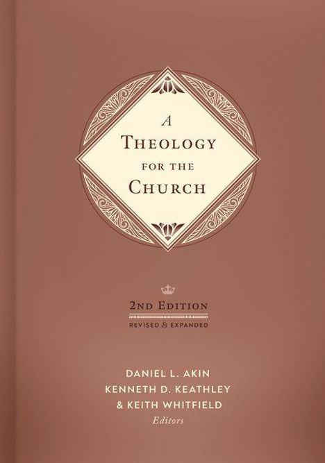 „A Theology for the Church“, zweite Auflage, herausgegeben von Daniel L. Akin, Kenneth D. Keathley & Keith Whitfield.