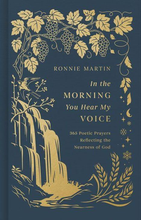 Text: "RONNIE MARTIN In the MORNING You Hear My VOICE 365 Poetic Prayers Reflecting the Nearness of God". Goldene Verzierungen: Trauben, Blätter, Wasserfall.