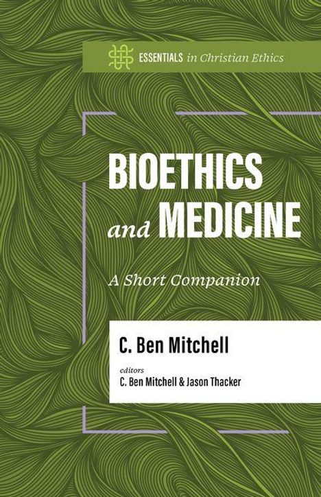 Text: "Bioethics and Medicine: A Short Companion" von C. Ben Mitchell. Grünes Blattmuster, Essentials in Christian Ethics.