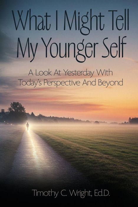 Timothy C Wright: What I Might Tell My Younger Self, Buch
