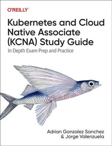 Adrian Sanchez: Kubernetes and Cloud Native Associate (Kcna) Study Guide, Buch