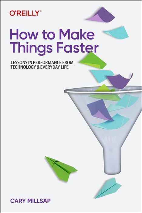 Cary Millsap: How To Make Things Faster, Buch