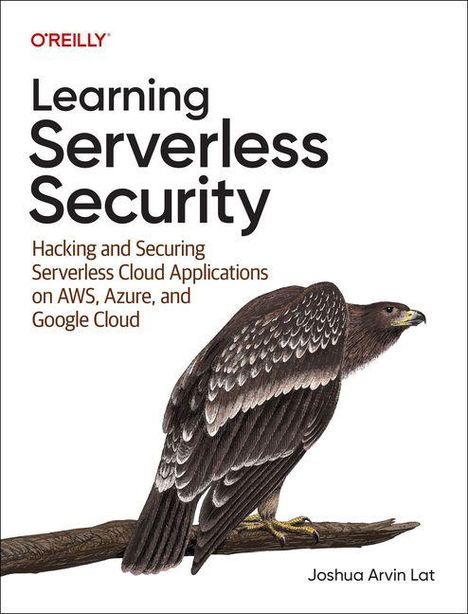 „Learning Serverless Security: Hacking and Securing Serverless Cloud Applications on AWS, Azure, and Google Cloud“ von Joshua Arvin Lat. Illustration eines Adlers auf einem Ast.