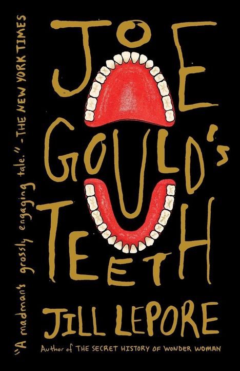 "JOE GOULD'S TEETH" steht groß in gelber Schrift. Illustration rotes Gebiss. Autor: Jill Lepore.