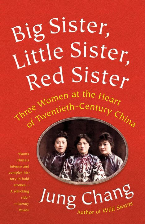 Jung Chang: Big Sister, Little Sister, Red Sister: Three Women at the Heart of Twentieth-Century China, Buch