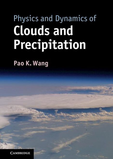 Pao K. Wang: Physics and Dynamics of Clouds and Precipitation, Buch