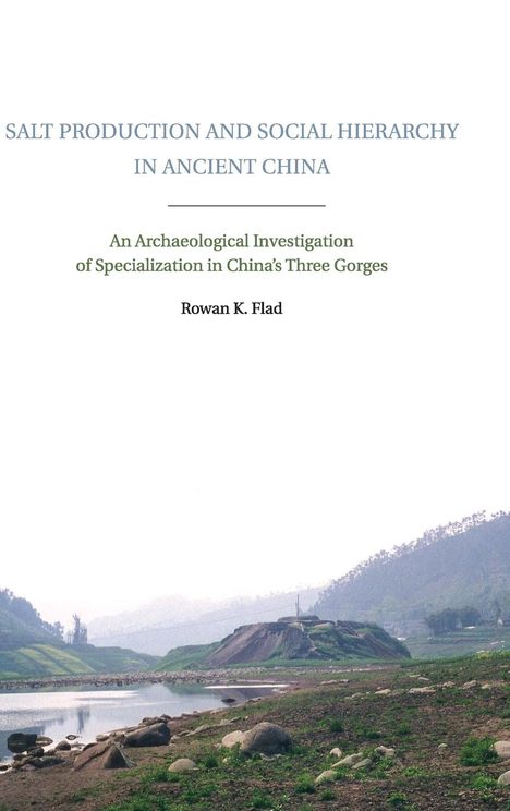 Rowan K. Flad: Salt Production and Social Hierarchy in Ancient China, Buch