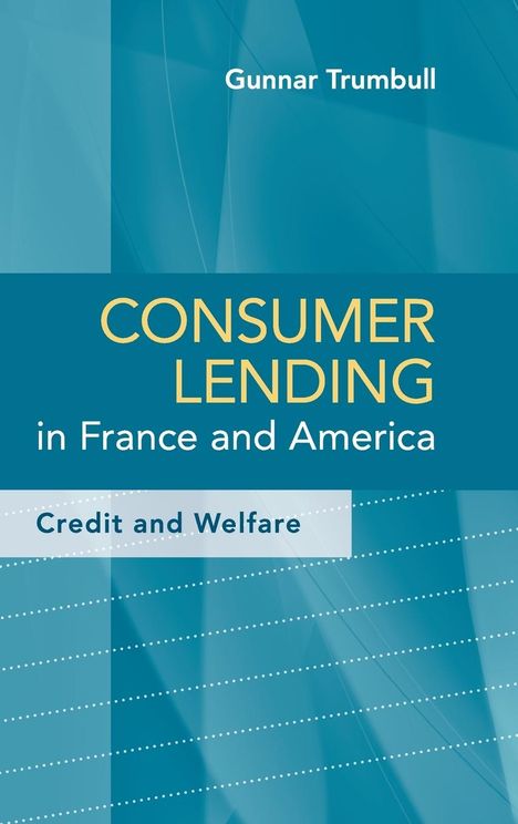 Gunnar Trumbull: Consumer Lending in France and America, Buch