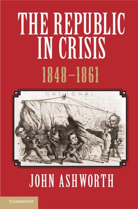 John Ashworth: The Republic in Crisis, 1848-1861, Buch