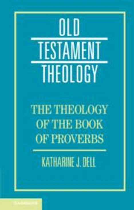 Katharine J Dell: The Theology of the Book of Proverbs, Buch