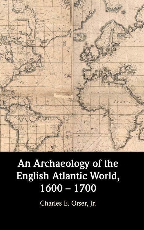 Jr. Charles E. Orser: An Archaeology of the English Atlantic World, 1600 - 1700, Buch