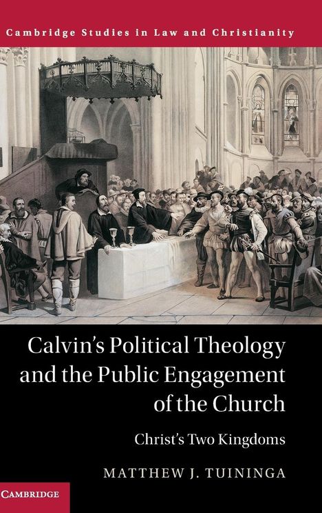 Matthew J. Tuininga: Calvin's Political Theology and the Public Engagement of the Church, Buch