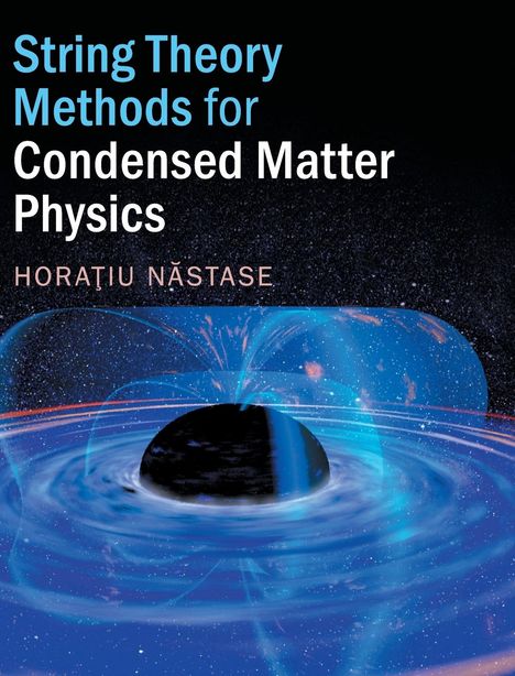 Horatiu Nastase: String Theory Methods for Condensed Matter Physics, Buch