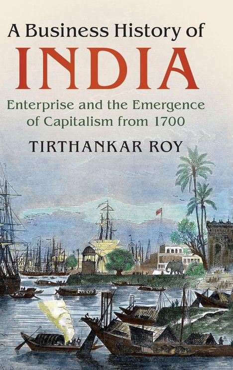 Tirthankar Roy: A Business History of India, Buch