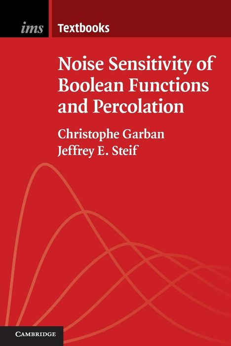 Christophe Garban: Noise Sensitivity of Boolean Functions and Percolation, Buch