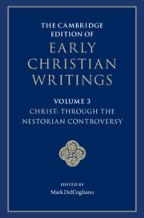The Cambridge Edition of Early Christian Writings: Volume 3, Christ: Through the Nestorian Controversy, Buch