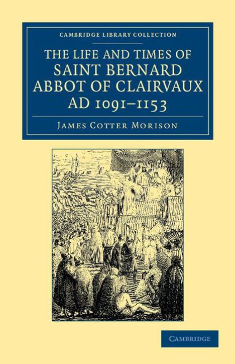 James Cotter Morison: The Life and Times of Saint Bernard, Abbot of Clairvaux, Ad 1091-1153, Buch