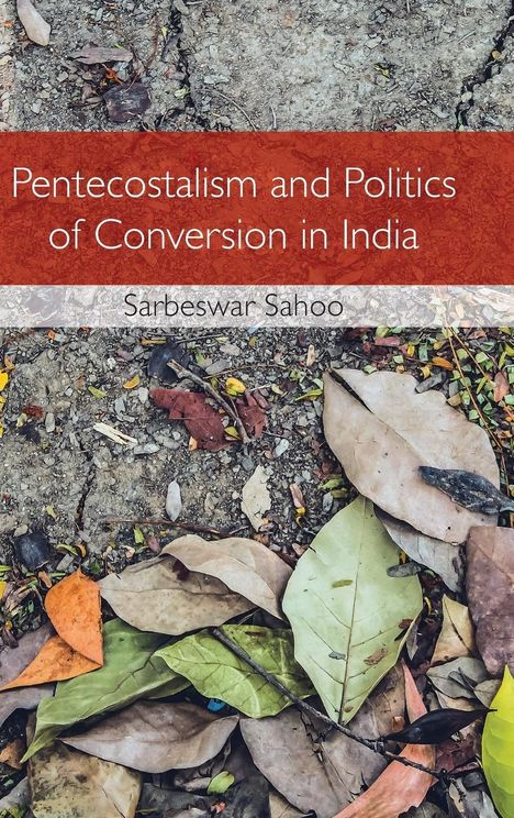 Sarbeswar Sahoo: Pentecostalism and Politics of Conversion in India, Buch