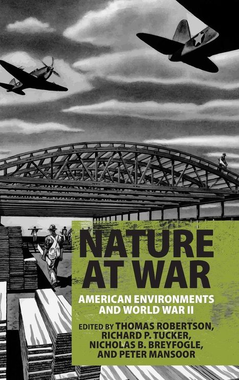 "Nature at War: American Environments and World War II" von Thomas Robertson et al. Flugzeuge und Brücke im Hintergrund.