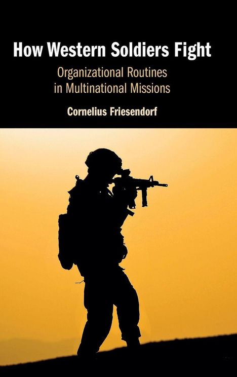 How Western Soldiers Fight; Organizational Routines in Multinational Missions. Cornelius Friesendorf. Silhouette Soldat bei Sonnenuntergang.