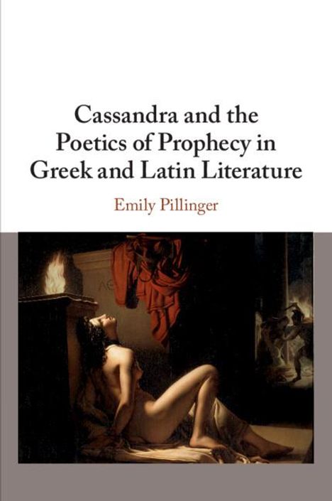 Emily Pillinger: Cassandra and the Poetics of Prophecy in Greek and Latin Literature, Buch