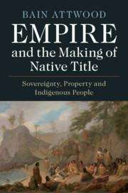 Bain Attwood: Empire and the Making of Native Title, Buch