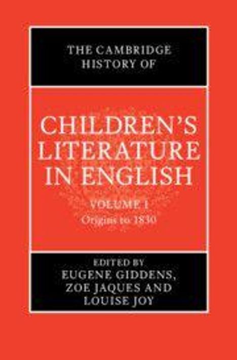 "The Cambridge History of Children's Literature in English, Volume I, Origins to 1830, edited by Giddens, Jaques, Joy." In Rot- und Schwarzton.