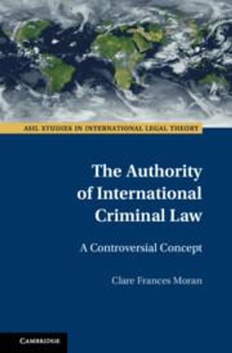 Clare Frances Moran: The Authority of International Criminal Law, Buch