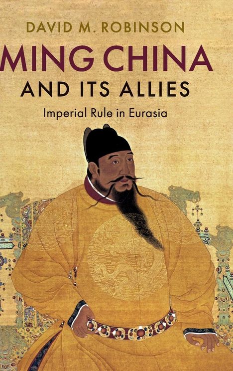 David M. Robinson: Ming China and its Allies, Buch