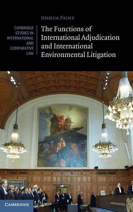 Joshua Paine: The Functions of International Adjudication and International Environmental Litigation, Buch