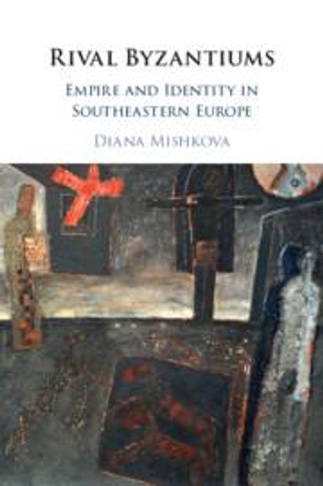 Diana Mishkova: Rival Byzantiums, Buch