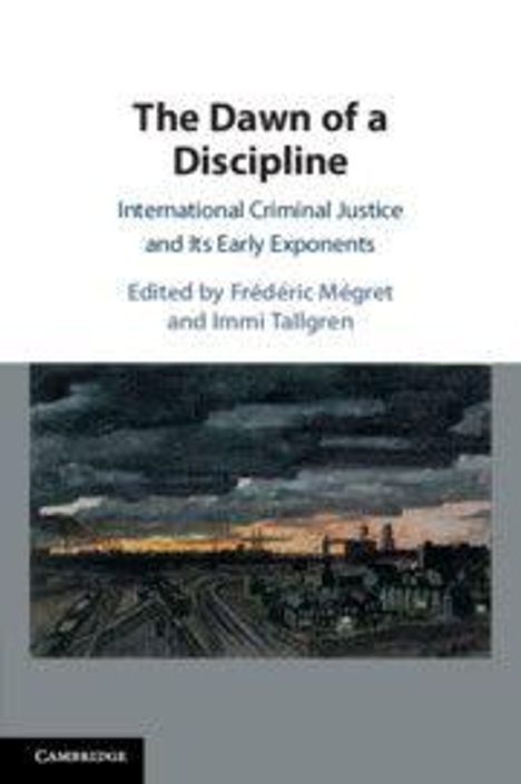 "The Dawn of a Discipline: International Criminal Justice and Its Early Exponents, edited by Frédéric Mégret and Immi Tallgren." Unten ein Gemälde einer Stadtansicht bei Dämmerung.