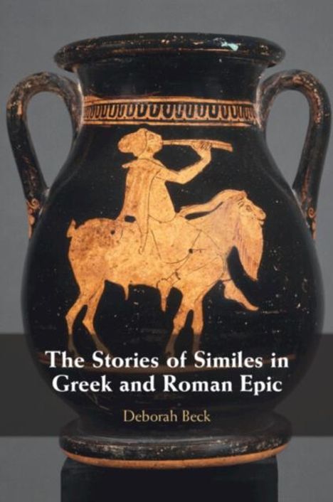 Deborah Beck: The Stories of Similes in Greek and Roman Epic, Buch
