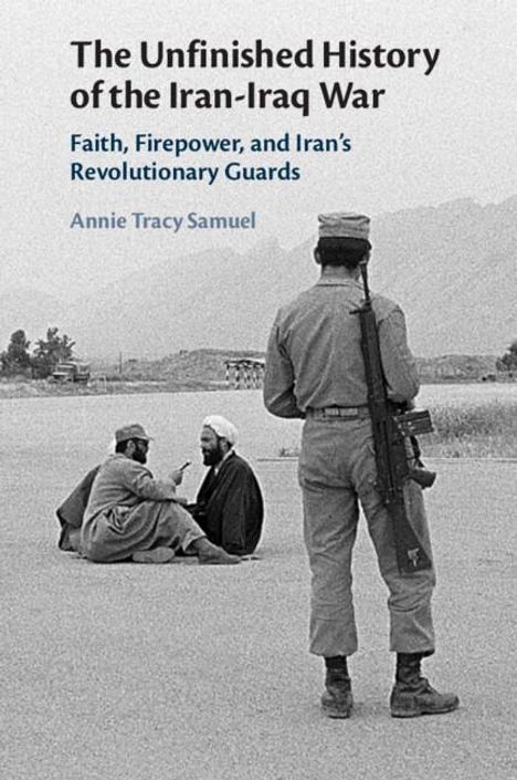 Annie Tracy Samuel: The Unfinished History of the Iran-Iraq War, Buch