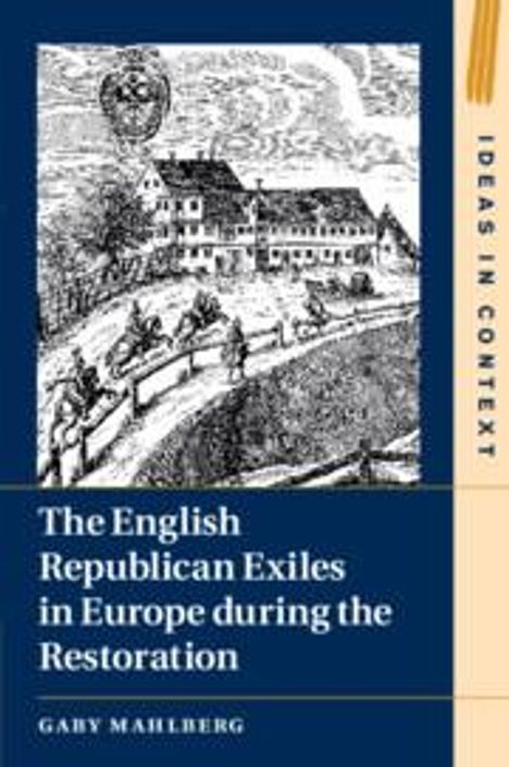 Gaby Mahlberg: The English Republican Exiles in Europe During the Restoration, Buch