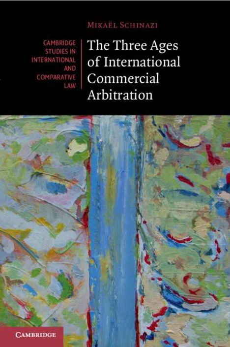 Mikaël Schinazi: The Three Ages of International Commercial Arbitration, Buch